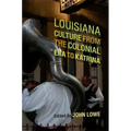 Louisiana Culture from the Colonial Era to Katrina
