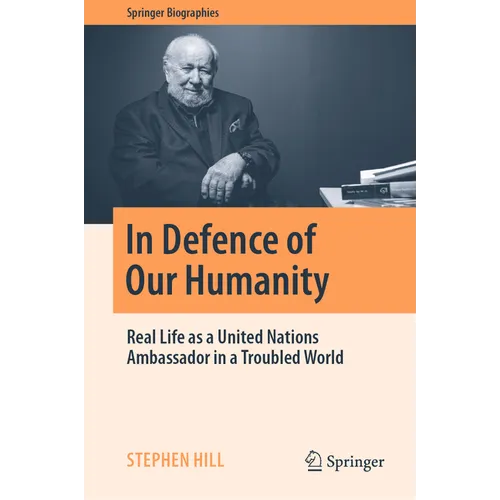 In Defence of Our Humanity: Real Life as a United Nations Ambassador in a Troubled World