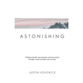 Astonishing: Finding yourself, your purpose, and your peace through a more accurate view of Jesus