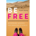 Be Free: Mountains, Mishaps, and Miracles in Africa