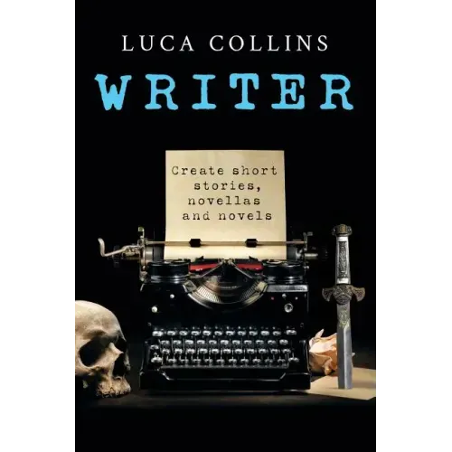 Writer: How to Write Short Stories Novellas and Novels