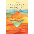 This Hallelujah Banquet: How the End of What We Were Reveals Who We Can Be
