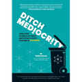 Ditch Mediocrity