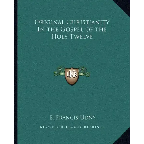 Original Christianity in the Gospel of the Holy Twelve