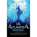 La Atlantida en Español: Explora los Misterios de una de las Ciudades Pérdidas más Famosas de la Historia