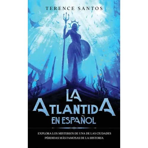 La Atlantida en Español: Explora los Misterios de una de las Ciudades Pérdidas más Famosas de la Historia