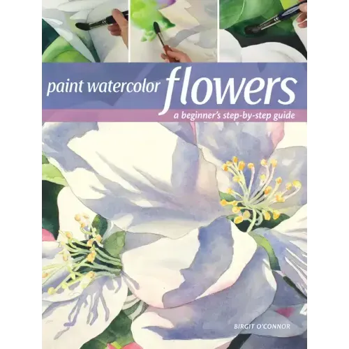 Paint Watercolor Flowers: A Beginner's Step-By-Step Guide