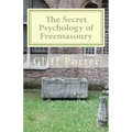 The Secret Psychology of Freemasonry: Alchemy, Gnosis, and the Science of the Craft