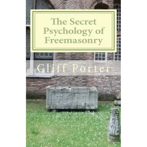 The Secret Psychology of Freemasonry: Alchemy, Gnosis, and the Science of the Craft