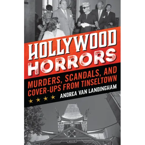 Hollywood Horrors: Murders, Scandals, and Cover-Ups from Tinseltown