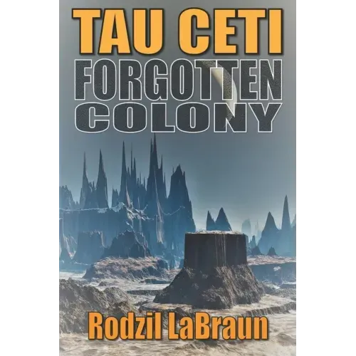 Forgotten Colony: Tau Ceti: An epic sci-fi story in an immersive fantasy world