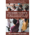 The Human Factor in Mergers, Acquisitions, and Transformational Change