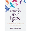Refresh Your Hope: 60 Devotions for Trusting God with All Your Heart