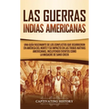 Las Guerras Indias Americanas: Una guía fascinante de los conflictos que ocurrieron en América del Norte y su impacto en las tribus nativas americana