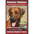 Rhodesian Ridgeback Training Book for Dogs & Puppies By BoneUP DOG Training: Are You Ready to Bone Up? Easy Training * Fast Results Rhodesian Ridgebac