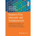 Raspberry Pi Im Informatik- Und Technikunterricht: Konzeption Eines Handlungs- Und Problemorientierten Unterrichts Mit Der Microberry-Lernumgebung