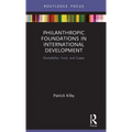 Philanthropic Foundations in International Development: Rockefeller, Ford and Gates