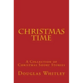 Christmas Time: A collection of Christmas short stories