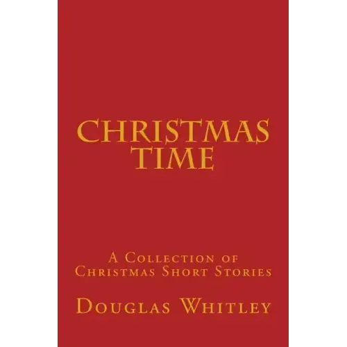 Christmas Time: A collection of Christmas short stories