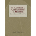 The Handbook for Companioning the Mourner: Eleven Essential Principles