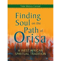Finding Soul on the Path of Orisa: A West African Spiritual Tradition