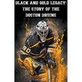 Black and Gold Legacy: The Story of the Boston Bruins