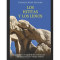 Los hititas y los lidios: la historia y el legado de las civilizaciones más influyentes de la antigua Anatolia