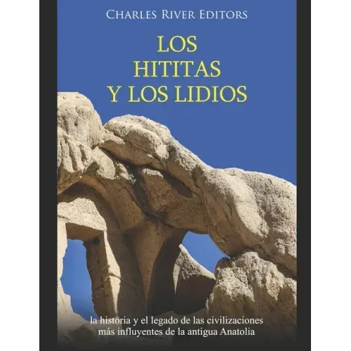 Los hititas y los lidios: la historia y el legado de las civilizaciones más influyentes de la antigua Anatolia