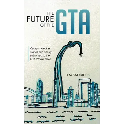 The Future of the GTA: Contest-winning Stories and Poetry Submitted to the GTA-Whole News