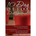 10-Day Detox Diet Journal: Track Your Progress See What Works: A Must for Anyone on the 10-Day Detox Diet