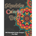 Mandala Coloring Book - 100 Mandala Large Images for Kids: Kids Coloring Book Featuring Beautiful Mandalas Designed to Soothe the Soul and for good vi