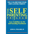 The SELF-PARENTING PROGRAM: Core Guidelines for the Self-Parenting Practitioner