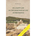 On a Happy Life, On the Shortness of Life, and On Providence: (Annotated)