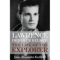 Lawrence DeWolfe Kelsey: The Life of the Explorer