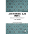 Anxiety in Middle-Class America: Sociology of Emotional Insecurity in Late Modernity