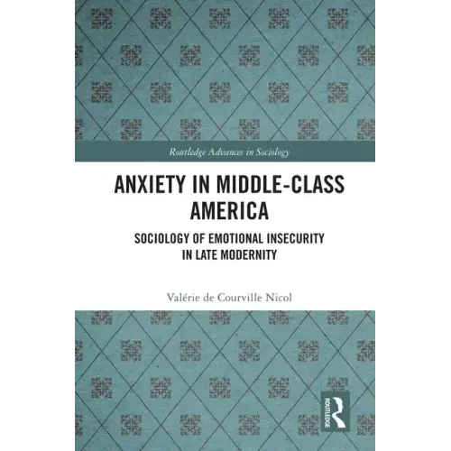 Anxiety in Middle-Class America: Sociology of Emotional Insecurity in Late Modernity