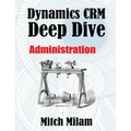Dynamics CRM Deep Dive: Administration