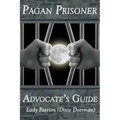 Pagan Prisoner Advocate's Guide: How to Aid & Advocate for Pagan & Wiccan Inmates & Institutionalized Persons