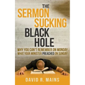 The Sermon Sucking Black Hole: Why You Can't Remember on Monday What Your Minister Preached on Sunday