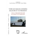 Voir les images animées ailleurs et autrement: Lieux et dispostifs alternatifs du cinéma et de l'audiovisuel