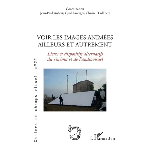 Voir les images animées ailleurs et autrement: Lieux et dispostifs alternatifs du cinéma et de l'audiovisuel
