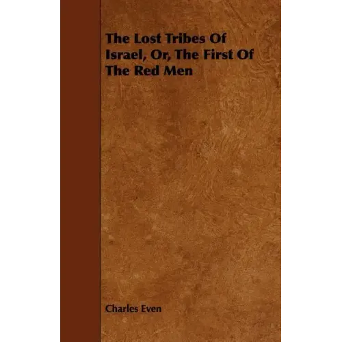 The Lost Tribes of Israel, Or, the First of the Red Men
