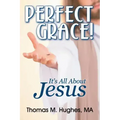 Perfect Grace!: It's All about Jesus