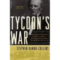 Tycoon's War: How Cornelius Vanderbilt Invaded a Country to Overthrow America's Most Famous Military Adventurer