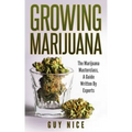 Growing Marijuana: The Marijuana Masterclass, A Guide Written By Experts