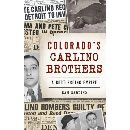 Colorado's Carlino Brothers: A Bootlegging Empire