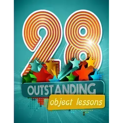 28 Outstanding Object Lessons: Use Everyday Items to Illustrate Biblical Truths
