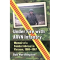 Under Fire with Arvn Infantry: Memoir of a Combat Advisor in Vietnam, 1966-1967