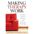Making Therapy Work: A Client's Guide To Healing and Growing In Therapy