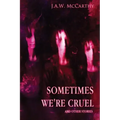 Sometime's We're Cruel and Other Stories